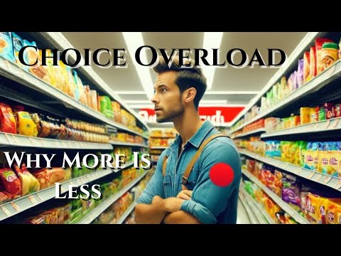 Choice Overload, Why More is Less
