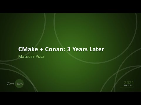 CMake + Conan: 3 Years Later - Mateusz Pusz - [CppNow 2021]