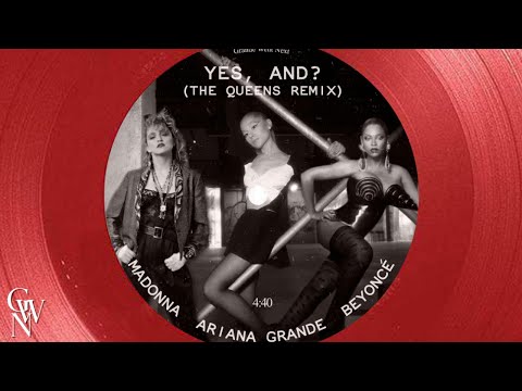 Ariana Grande, Madonna, Beyoncé - YES, AND? (THE QUEENS REMIX) (Mashup)
