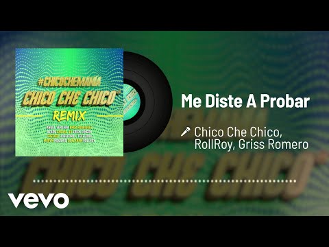 Chico Che Chico, RollRoy - Me Diste A Probar (Remix / Audio) ft. Griss Romero