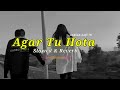 Agar Tu Hota [Slowed+Reverb] - Ankit Tiwari || • Indian Lofi 76 ||