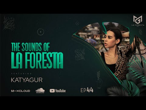 THE SOUNDS OF LA FORESTA EP44 - KATYAGUR