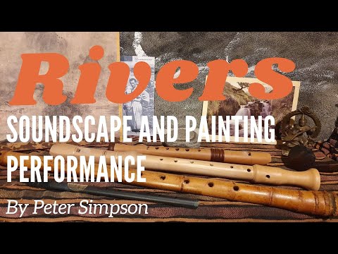 Rivers - Live Performance art by Local Famous Artist Peter Simpson - A Soundscape