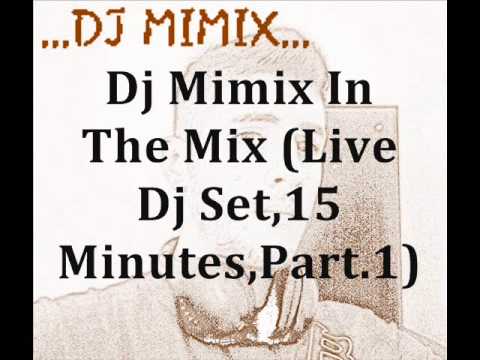 Dj Mimix In The Mix (Live Dj Set,15 Minutes,Part.1)