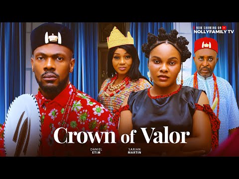 CROWN OF VALOR - Daniel Etim Effiong, Sarian Martin, Thelma Chukwu 2025 Latest Nollywood Full Movie