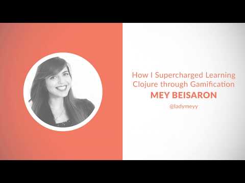 How I Supercharged Learning Clojure through Gamification - Mey Beisaron