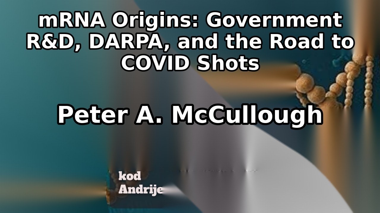 mRNA Origins: Government R&D, DARPA, and the Road to COVID Shots | Peter A. McCullough