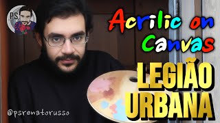&quot;Acrilic on Canvas&quot; (Legião Urbana) #legiaourbana #legiãourbana
