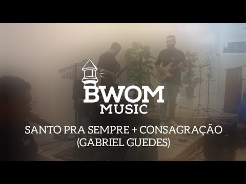 BWOM - SANTO PRA SEMPRE + CONSAGRAÇÃO (GABRIEL GUEDES)🎶❤️‍🔥