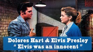 Dolores Hart says  "Elvis Presley was an innocent."