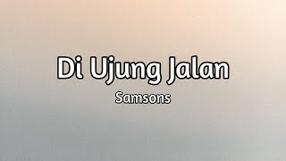 Download lagu Di ujung jalan ~ Samsons (lirik lagu) | TOP music mp3 Download lagu Di ujung jalan ~ Samsons (lirik lagu) | TOP music mp3
