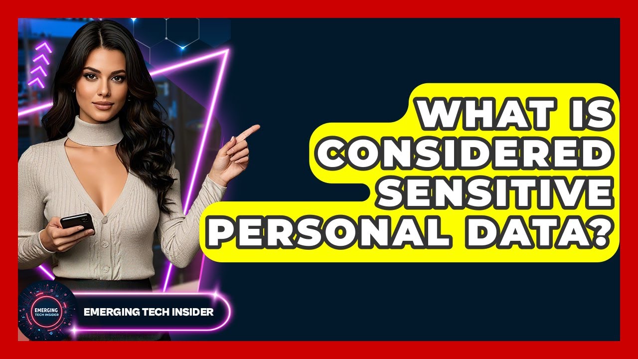 What Is Considered Sensitive Personal Data? - Emerging Tech Insider
