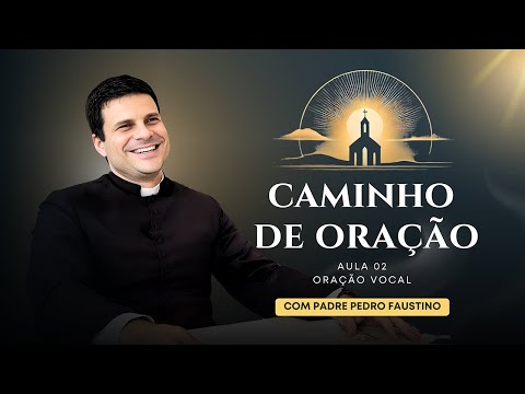 Caminho de Oração | Aula 02 - Oração Vocal