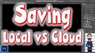Intro Course-Photoshop 2021: How to Save vs Save as... And Local vs Cloud Saving (Session 1 vid 5)