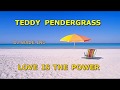 Teddy Pendergrass   Love is the Power, Demo lyrics