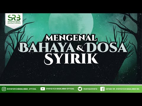 Mengenal Bahaya & Dosa Syirik  - Ustadz Dr Syafiq RIza Basalamah MA