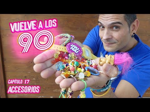 VUELVE A LOS 90 - ACCESORIOS  - Capítulo 17