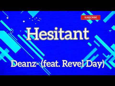 Hesitant- Deanz-(feat. Revel Day), Lyric Video