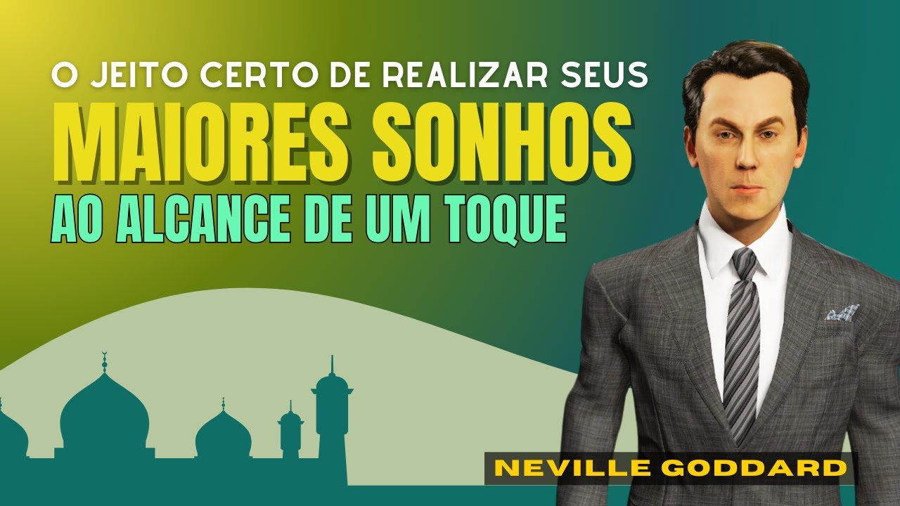 Neville Goddard - Alcance as grandes manifestações para a sua vida DO JEITO CERTO