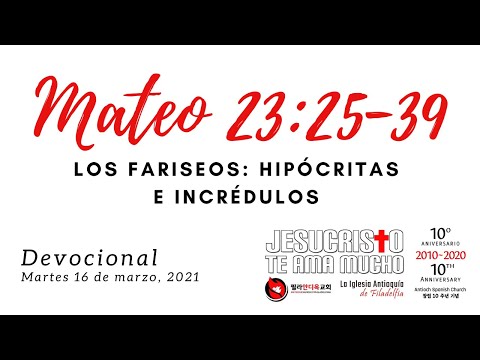 Devocional 16 de marzo 2021 - Mateo 23:25-39 - Los fariseos: hipocritas e incredulos