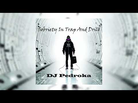 DJ Pedroka - Sobriety In Trap And Drill