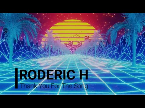 Roderic H -  Thank You For The Song