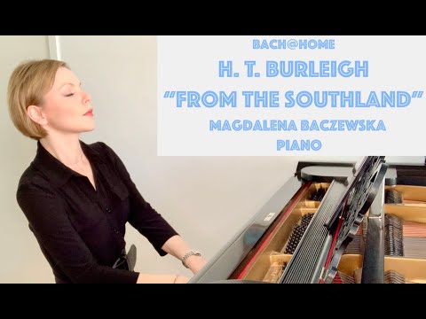 H.T. Burleigh - "From the Southland"; Bach@Home; Magdalena Baczewska, piano