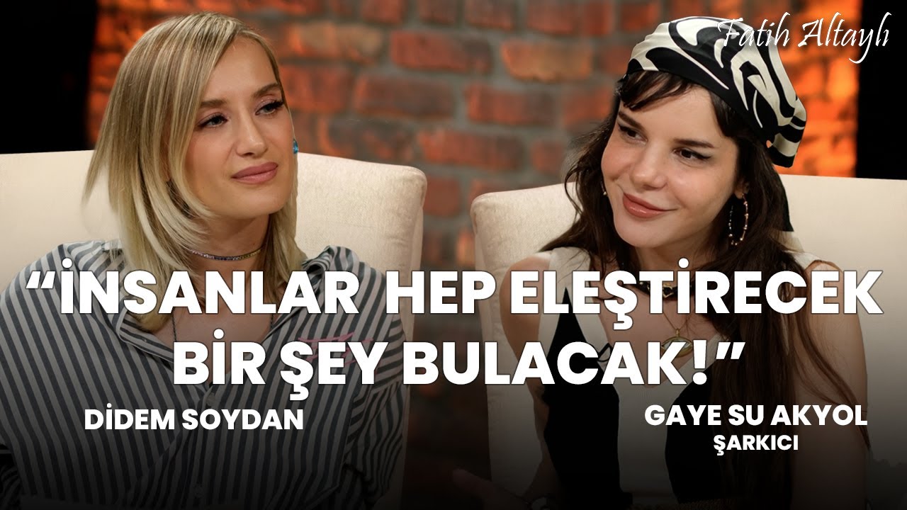 "İnsanlar hep eleştirecek bir şey bulacak!" / Didem Soydan & Gaye Su Akyol