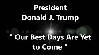 President  Donald J. Trump  " Our Best Days Are Yet to Come "  トランプ大統領ホワイトハウス @Trump White House