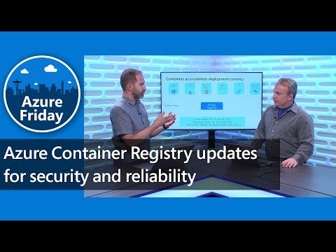 Azure Container Registry updates for security and reliability | Azure Friday
