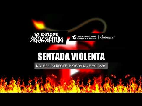MC JEEH DO RECIFE, MAYCOM MC E MC GABY - SENTADA VIOLENTA (SóExplodeBregaFunk) MÚSICA NOVA 2018