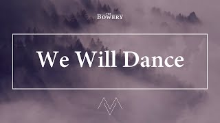 We Will Dance | The Bowery | Official Lyric Video | 'Mountains &amp; Valleys' Album