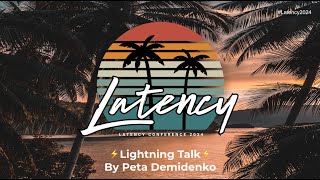 Latency 2024 - Lightning Speaker: Peta Demidenko