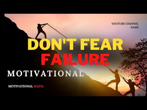 DON'T FEAR FAILURE