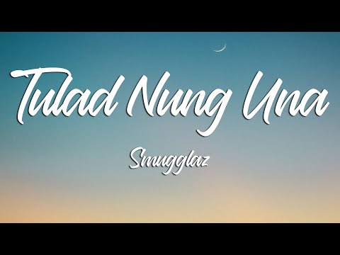 TULAD NUNG UNA - Smugglaz (Lyrics)