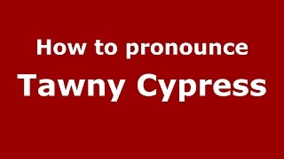 How to pronounce Tawny Cypress