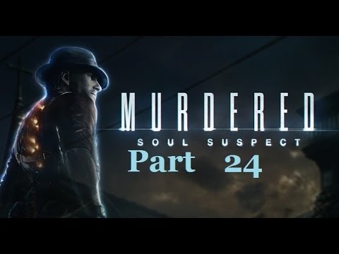 Murdered Soul Suspect Blind Playthrough Pt. 24