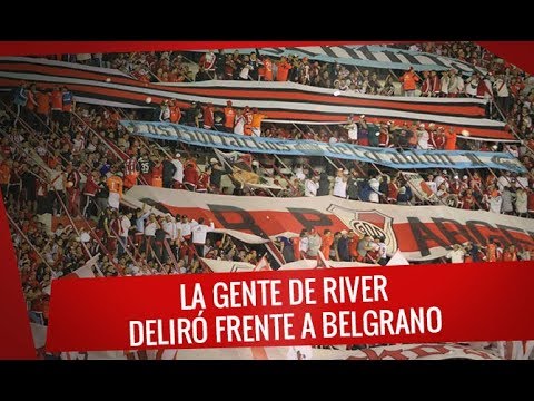 "River vs Belgrano - La gente de River deliró frente a Belgrano - Superliga 2017/18" Barra: Los Borrachos del Tablón • Club: River Plate