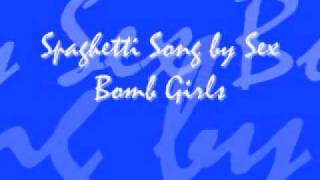 Spaghetti Song by Sex Bomb Girls Lyrics