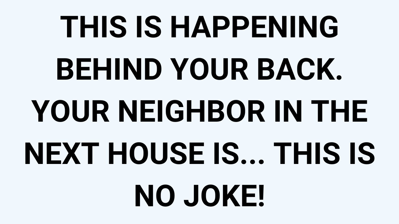 🧾THIS IS HAPPENING BEHIND YOUR BACK. YOUR NEIGHBOR IN THE NEXT HOUSE IS... THIS IS NO JOKE!