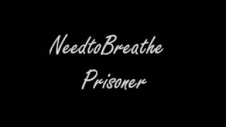 NeedtoBreathe - Prisoner