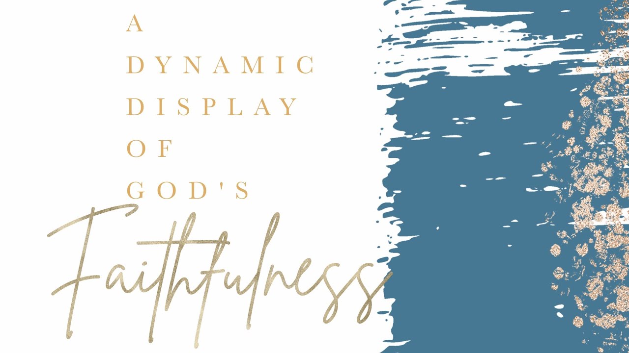 A Dynamic Display of God's Faithfulness