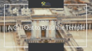 Yehudah Glick on the Book of Haggai: A Call out to Rebuild the Temple