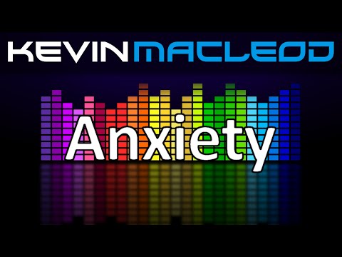Kevin MacLeod: Anxiety