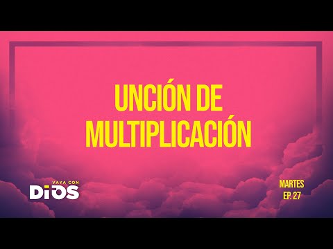 Vaya Con Dios Ep.27 - Unción de Multiplicación