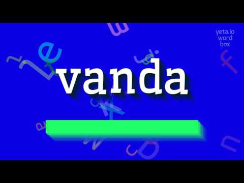 How to say "vanda"! (High Quality Voices)