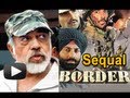 Border Movie Sequel - Sunny Deol