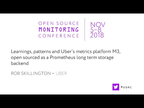 OSMC 2018 | Learnings, patterns and Uber’s metrics platform M3... by Rob Skillington