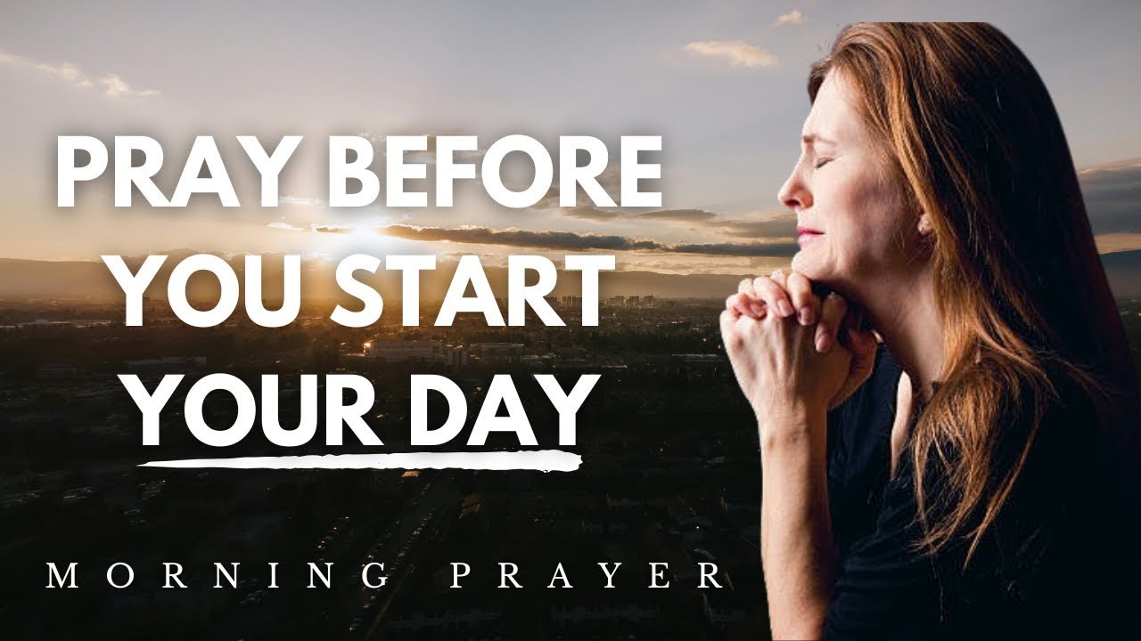 Always Pray First Before You Start Your Day Start Your Day | Morning Prayer