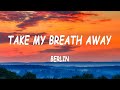 Berlin - Take My Breath Away (Lyrics)